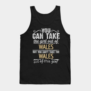 You Can Take The Girl Out Of Wales But You Cant Take The Wales Out Of The Girl - Gift for Welsh With Roots From Wales Tank Top